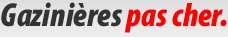 Gazinires pas chres